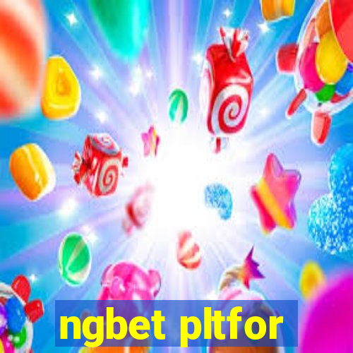 ngbet pltfor